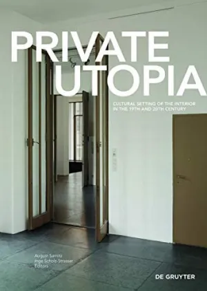 Private Utopia: Cultural Setting of the Interior in the 19th and 20th Century